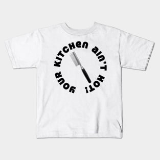 Your Kitchen Ain't Hot Kids T-Shirt